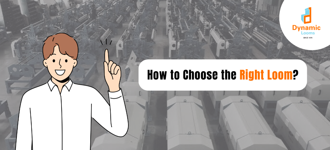 How to Choose the Right Loom for Textile Manufacturing: A Step-by-Step Guide | Dynamic Looms